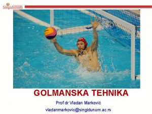 GOLMANSKA TEHNIKA Prof dr Vladan Markovi vladanmarkovicsingidunum ac