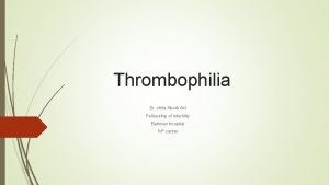 Thrombophilia Dr zhila Abedi Asl Fellowship of infertility