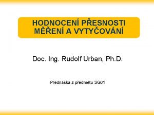 HODNOCEN PESNOSTI MEN A VYTYOVN Doc Ing Rudolf