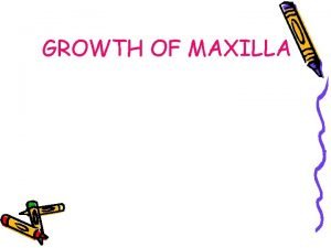 GROWTH OF MAXILLA The study of head form