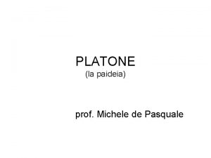 PLATONE la paideia prof Michele de Pasquale leducazione