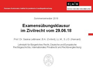 Hermann KantorowiczInstitut fr juristische Grundlagenforschung Sommersemester 2018 Examensbungsklausur