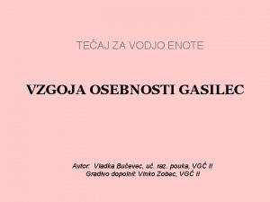 TEAJ ZA VODJO ENOTE VZGOJA OSEBNOSTI GASILEC Avtor