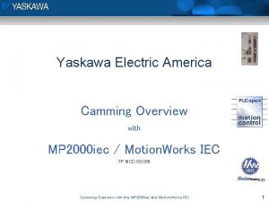 i e c Yaskawa Electric America Camming Overview