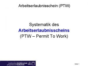 Arbeitserlaubnisschein PTW Systematik des Arbeitserlaubnisscheins PTW Permit To