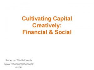 Cultivating Capital Creatively Financial Social Rebecca Thistlethwaite www