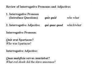 Review of Interrogative Pronouns and Adjectives 1 Interrogative