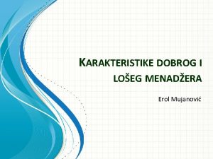 KARAKTERISTIKE DOBROG I LOEG MENADERA Erol Mujanovi Plan