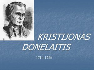 KRISTIJONAS DONELAITIS 1714 1780 Kristijonas Donelaitis gyvens XVIII