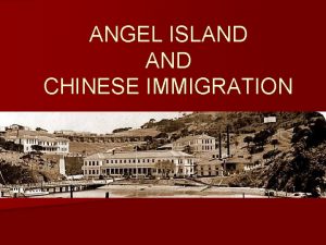 ANGEL ISLAND CHINESE IMMIGRATION Angel Island n Angel