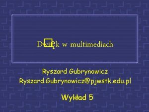 D wik w multimediach Ryszard Gubrynowicz Ryszard Gubrynowiczpjwstk