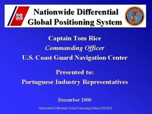 Nationwide Differential Global Positioning System Captain Tom Rice