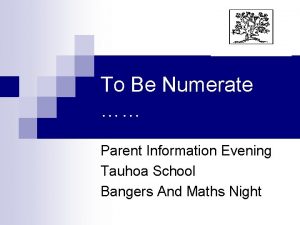 To Be Numerate Parent Information Evening Tauhoa School