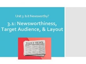 Unit 3 Is it Newsworthy 3 1 Newsworthiness