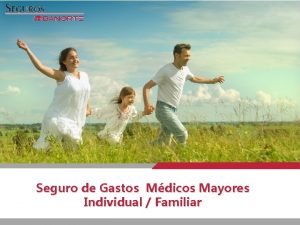 Seguro de Gastos Mdicos Mayores Individual Familiar BENEFICIOS