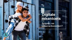 Digitale rekentoets Belonen we tussenantwoorden Eerlijker beoordelen Centraal