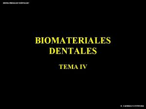 BIOMATERIALES DENTALES TEMA IV R CARRILLO COTTO2013 BIOMATERIALES