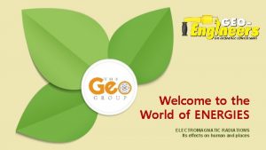 Welcome to the World of ENERGIES ELECTROMAGNATIC RADIATIONS