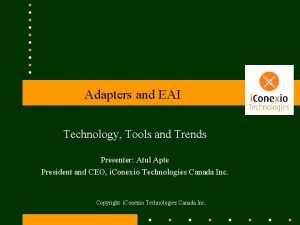 Adapters and EAI Technology Tools and Trends Presenter