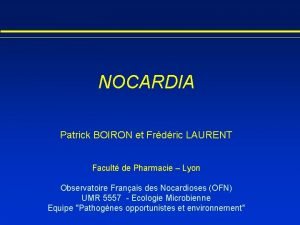 NOCARDIA Patrick BOIRON et Frdric LAURENT Facult de