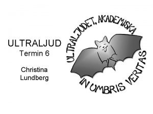 ULTRALJUD Termin 6 Christina Lundberg Ultraljudsprincipen Totalreflektion Totalreflektion
