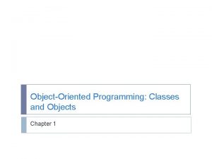 ObjectOriented Programming Classes and Objects Chapter 1 Introduction