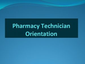 Pharmacy Technician Orientation Online orientation is designed to