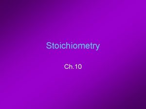 Stoichiometry Ch 10 10 1 Stoichiometry Mass amt
