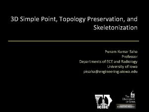 3 D Simple Point Topology Preservation and Skeletonization