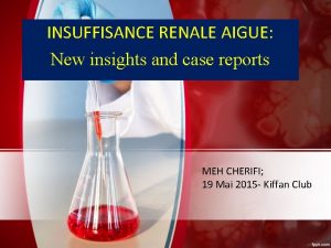 INSUFFISANCE RENALE AIGUE New insights and case reports