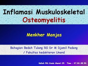 Inflamasi Muskuloskeletal Osteomyelitis Menkher Manjas Bahagian Bedah Tulang