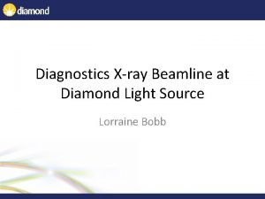 Diagnostics Xray Beamline at Diamond Light Source Lorraine