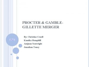 PROCTER GAMBLEGILLETTE MERGER By Christine Cruell Kamika Hemphill