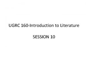 UGRC 160 Introduction to Literature SESSION 10 DRAMA