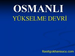 OSMANLI YKSELME DEVR Rasitgokhansucu com Erimek istedikleri bir