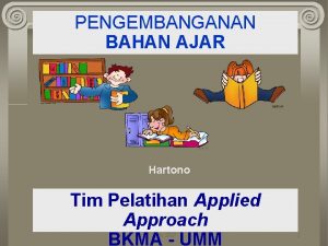 PENGEMBANGANAN BAHAN AJAR Hartono Tim Pelatihan Applied Approach