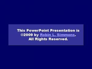 This Power Point Presentation is 2009 by Robin