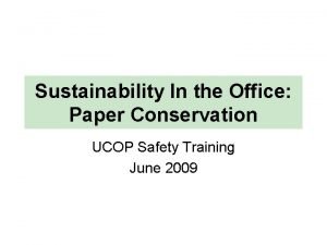 Sustainability In the Office Paper Conservation UCOP Safety