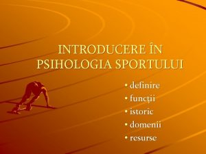 INTRODUCERE N PSIHOLOGIA SPORTULUI definire funcii istoric domenii