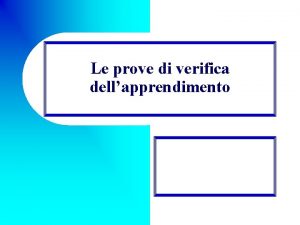 Le prove di verifica dellapprendimento Il concetto di