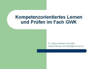 Kompetenzorientiertes Lernen und Prfen im Fach GWK Dr