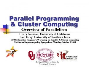 Parallel Programming Cluster Computing Overview of Parallelism Henry Parallel Programming Cluster Computing Overview of Parallelism Henry