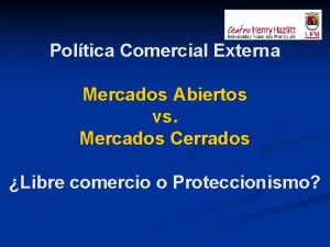 Poltica Comercial Externa Mercados Abiertos vs Mercados Cerrados
