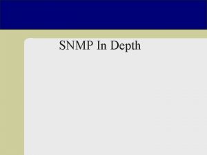 SNMP In Depth SNMP u u Simple Network