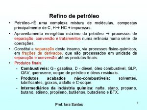 Refino de petrleo Petrleo uma complexa mistura de