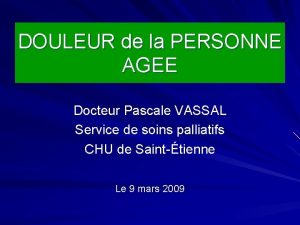 DOULEUR de la PERSONNE AGEE Docteur Pascale VASSAL