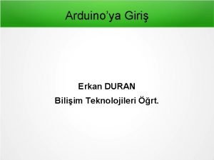 Arduinoya Giri Erkan DURAN Biliim Teknolojileri rt Arduinoya