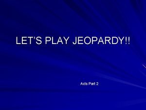 LETS PLAY JEOPARDY Acts Part 2 Peter Paul