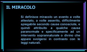 IL MIRACOLO Si definisce miracolo un evento a