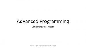 Advanced Programming Concurrency and Threads Advanced Programming All